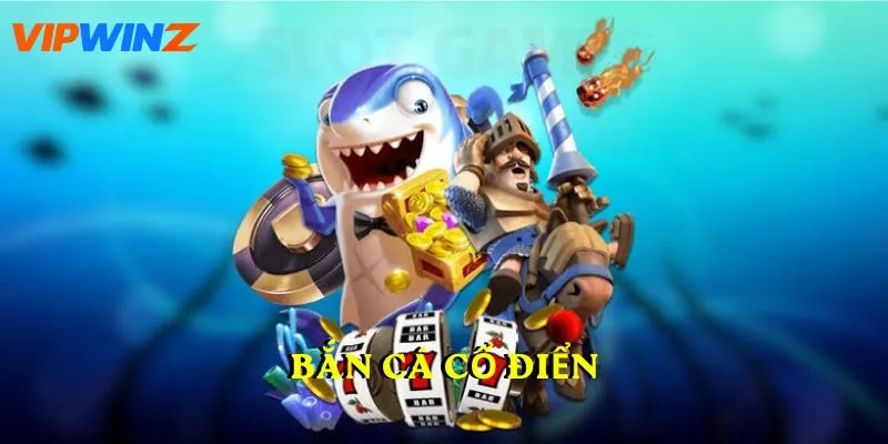 Bắn Cá Cổ Điển