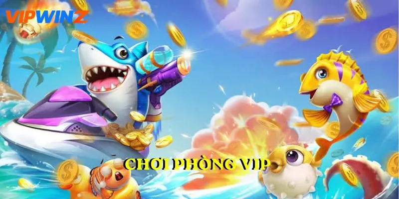 Chơi Phòng VIP