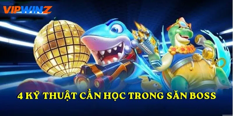 4 kỹ thuật cần học trong Săn boss