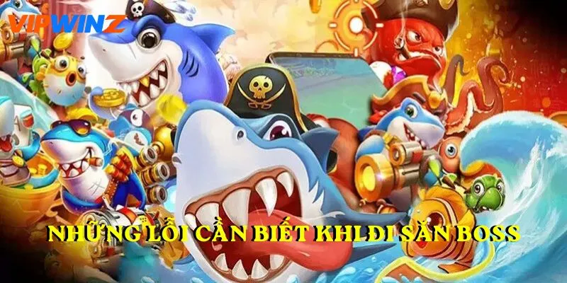 Những lỗi cần biết khi đi săn boss